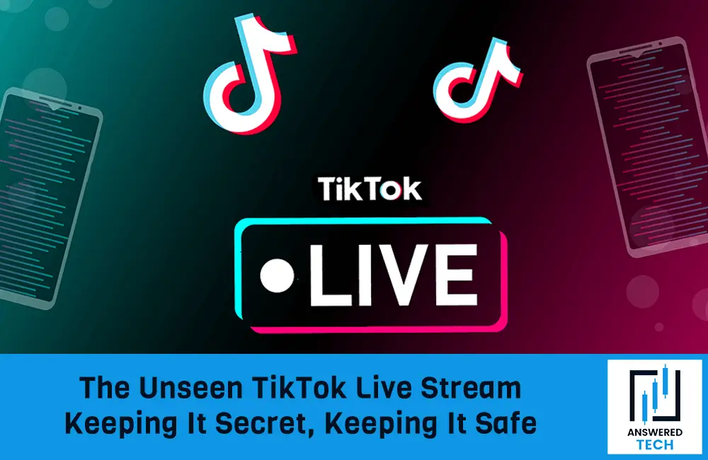 The Unseen TikTok Live Stream - Keeping It Secret, Keeping It Safe