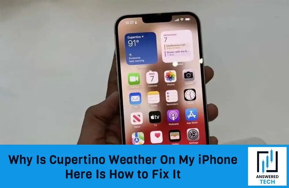 Why Is Cupertino Weather On My iPhone - Here Is How to Fix It