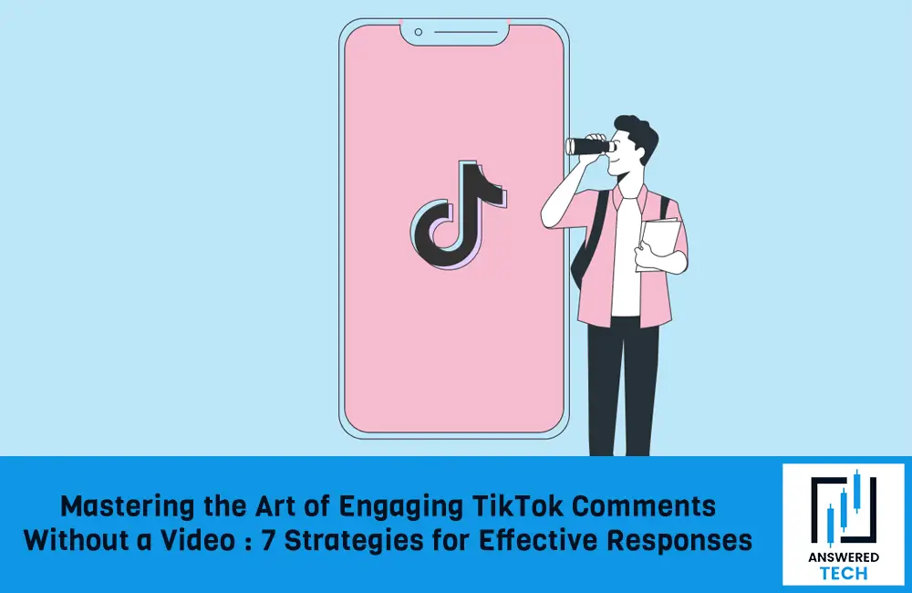 Mastering the Art of Engaging TikTok Comments Without a Video: 7 Strategies for Effective Responses
