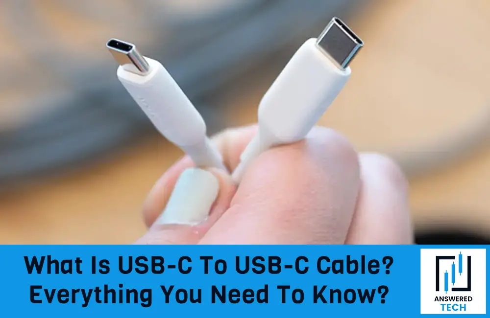 What Is USB-C To USB-C Cable? Everything You Need To Know?